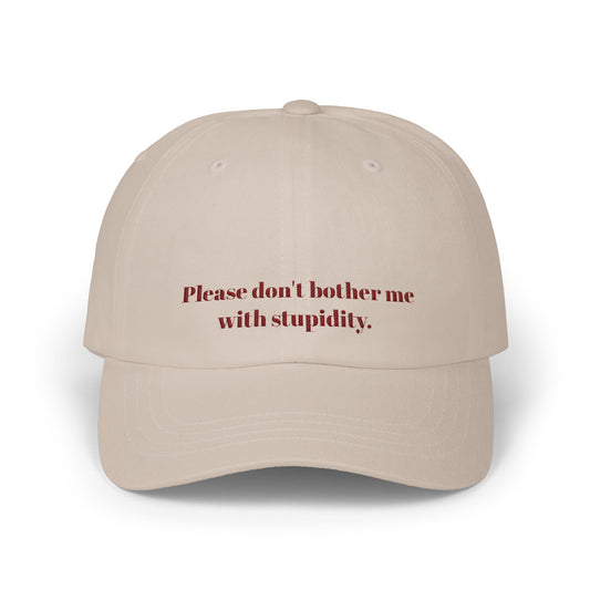 Don't Bother Me With Stupidity Cap