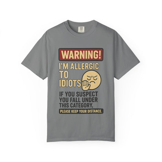 Allergic to Idiots Unisex Garment-Dyed T-shirt