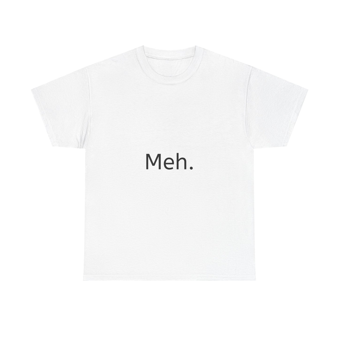 Meh. Tee
