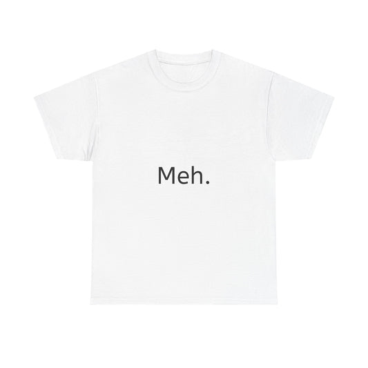 Meh. Tee