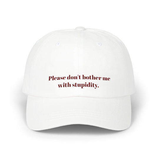 Don't Bother Me With Stupidity Cap