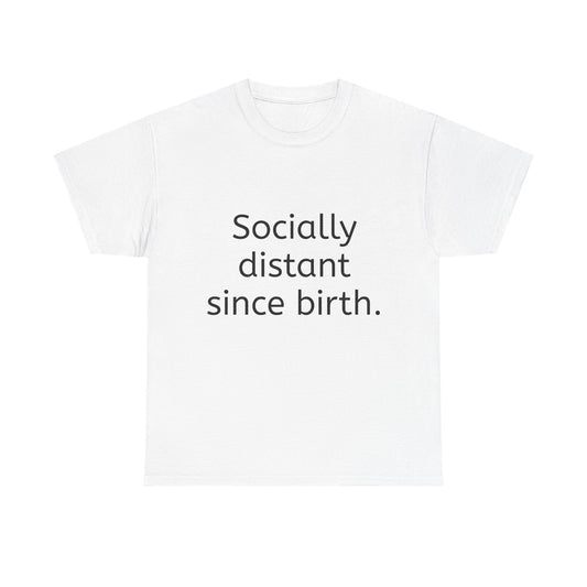 Socially Distant Since Birth Tee